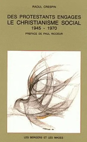 DES PROTESTANTS ENGAGES - LE CHRISTIANISME SOCIAL 1945 - 1970