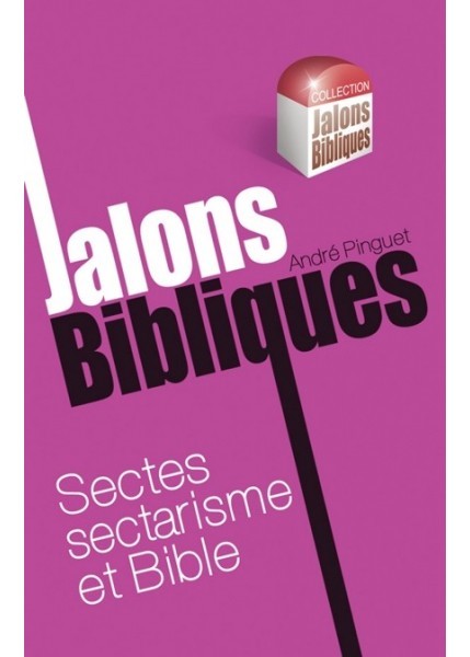 JALONS BIBLIQUES : SECTES SECTARISME ET BIBLE