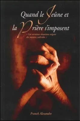 QUAND LE JEUNE ET LA PRIERE S'IMPOSENT
