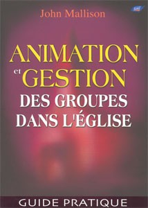 ANIMATION ET GESTION DES GROUPES DANS L'EGLISE