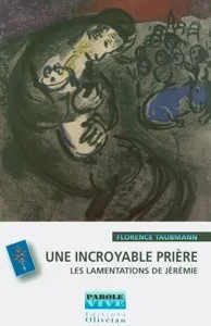 UNE INCROYABLE PRIERE - LES LAMENTATIONS DE JEREMIE