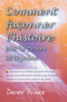 COMMENT FACONNER L'HISTOIRE PAR LA PRIERE ET LE JEÛNE