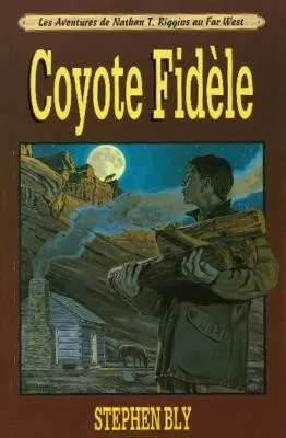 COYOTE FIDELE - LES AVENTURES DE NATHAN T. RIGGINS AU FAR WEST