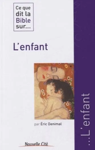 ENFANT (L') - CE QUE LA BIBLE DIT SUR...