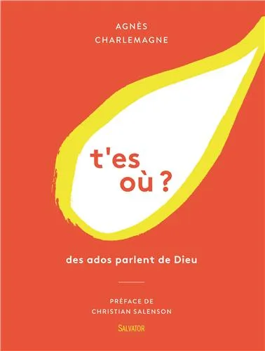 T'ES OU ? LES ADOS PARLENT DE DIEU