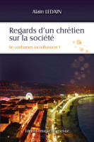 REGARDS D'UN CHRETIEN SUR LA SOCIETE - SE CONFORMER OU INFLUENCER