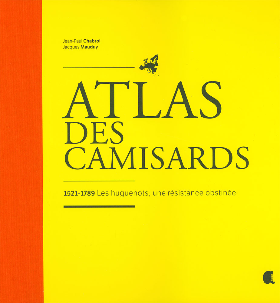 ATLAS DES CAMISARDS - 1521-1789 LES HUGUENOTS, UNE RESISTANCE OBSTINEE