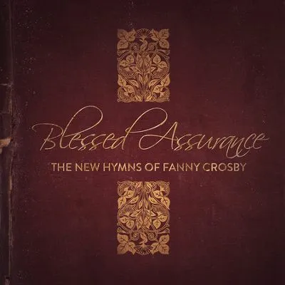BLESSED ASSURANCE CD THE NEW HYMNS OF FANNY CROSBY