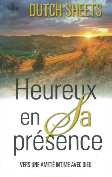 HEUREUX EN SA PRESENCE - VERS UNE AMITIE INTIME AVEC DIEU