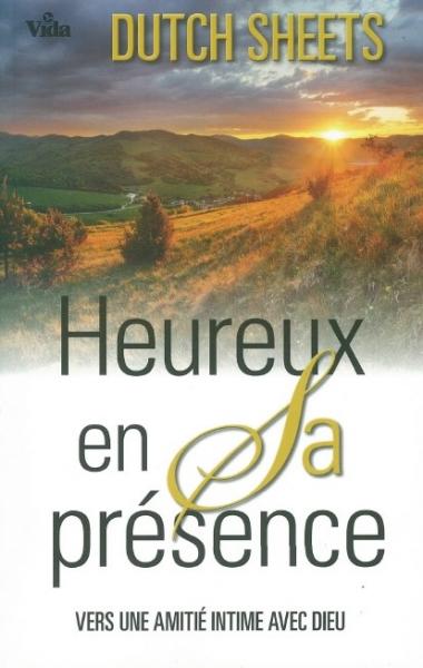 HEUREUX EN SA PRESENCE - VERS UNE AMITIE INTIME AVEC DIEU