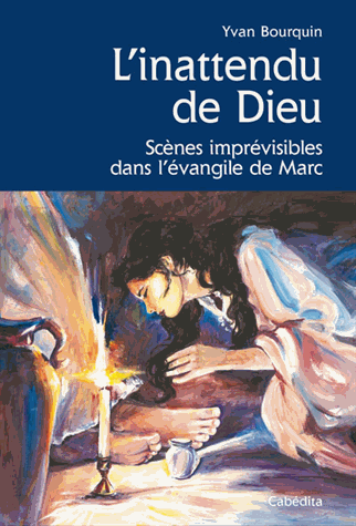 INATTENDUE DE DIEU (L') - SCENES IMPREVISIBLES DANS L'EVANGILE DE MARC