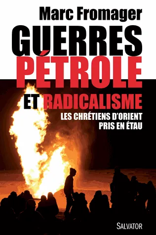 GUERRES PETROLE ET RADICALISME-LES CHRETIENS D'ORIENT PRIS EN ETAU