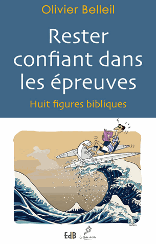 RESTER CONFIANT DANS LES EPREUVES-8 FIGURES BIBLIQUES