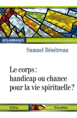 CORPS : HANDICAP OU CHANCE POUR LA VIE SPIRITUELLE ? (LE)