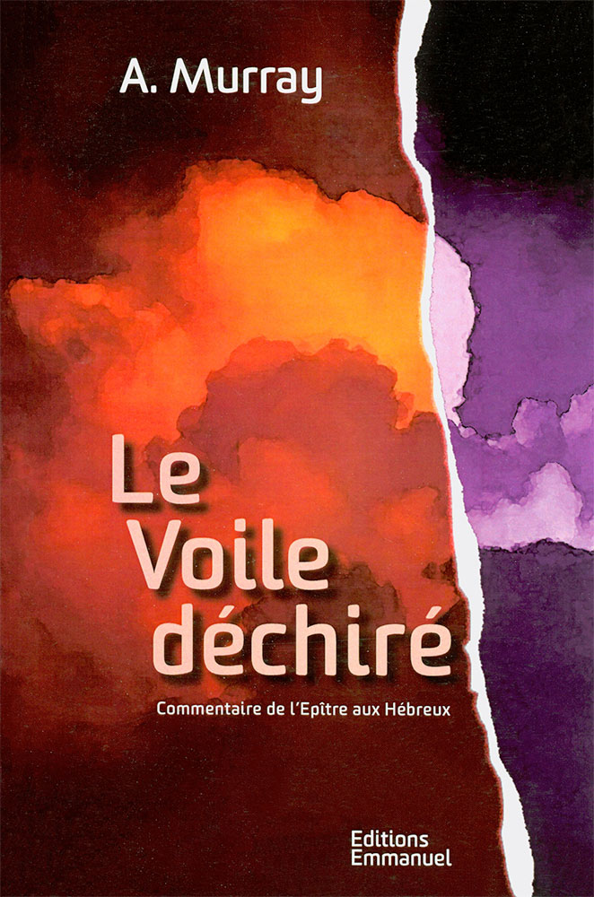 VOILE DECHIRE (LE) - COMMENTAIRE SUR L'EPITRE AUX HEBREUX
