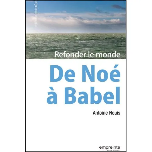 DE NOE A BABEL - REFONDER LE MONDE