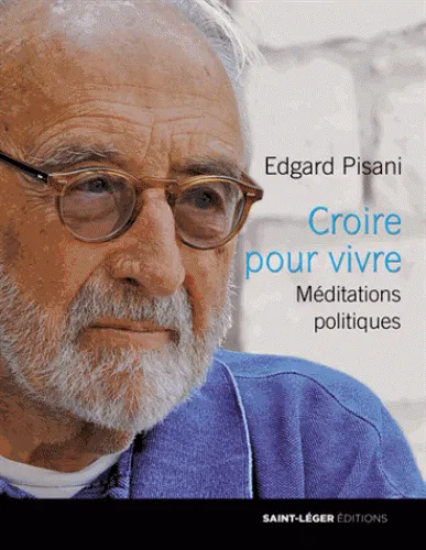 CROIRE POUR VIVRE - MEDITATIONS POLITIQUES
