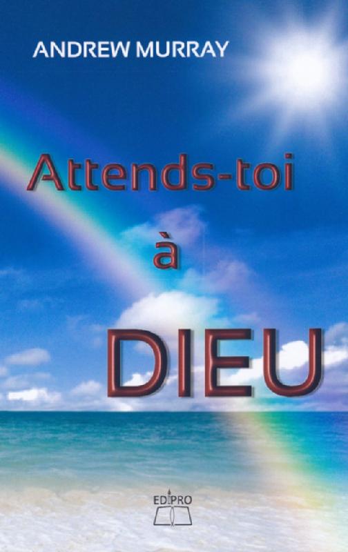 ATTENDS-TOI A DIEU