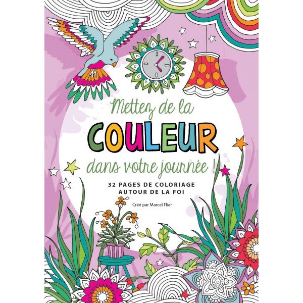 METTEZ DE LA COULEUR DANS VOTRE JOURNEE - 32 PAGES DE COLORIAGES AUTOUR DE LA FOI