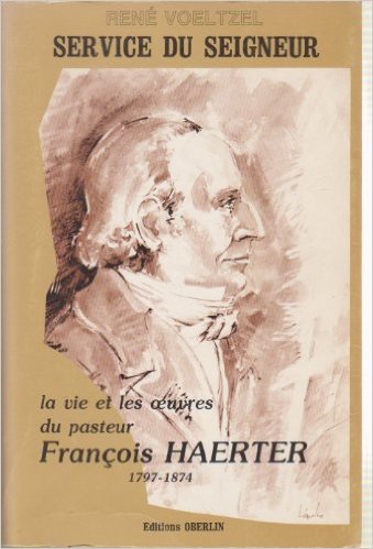 SERVICE DU SEIGNEUR LA VIE ET LES OEUVRES DU PASTEUR FRANCOIS HAERTER