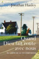 QUAND DIEU FAIT ROUTE AVEC NOUS QUETE DE LA FOI - LA QUETE DE LA FOI CHRETIENNE