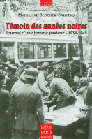 TEMOIN DES ANNEES NOIRES - JOURNAL D'UNE FEMME PASTEUR 1938 - 1945