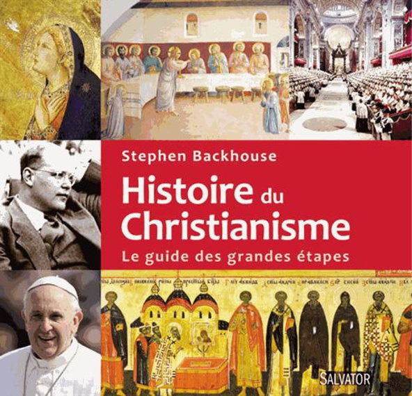 HISTOIRE DU CHRISTIANISME - LE GUIDE DES GRANDES ETAPES