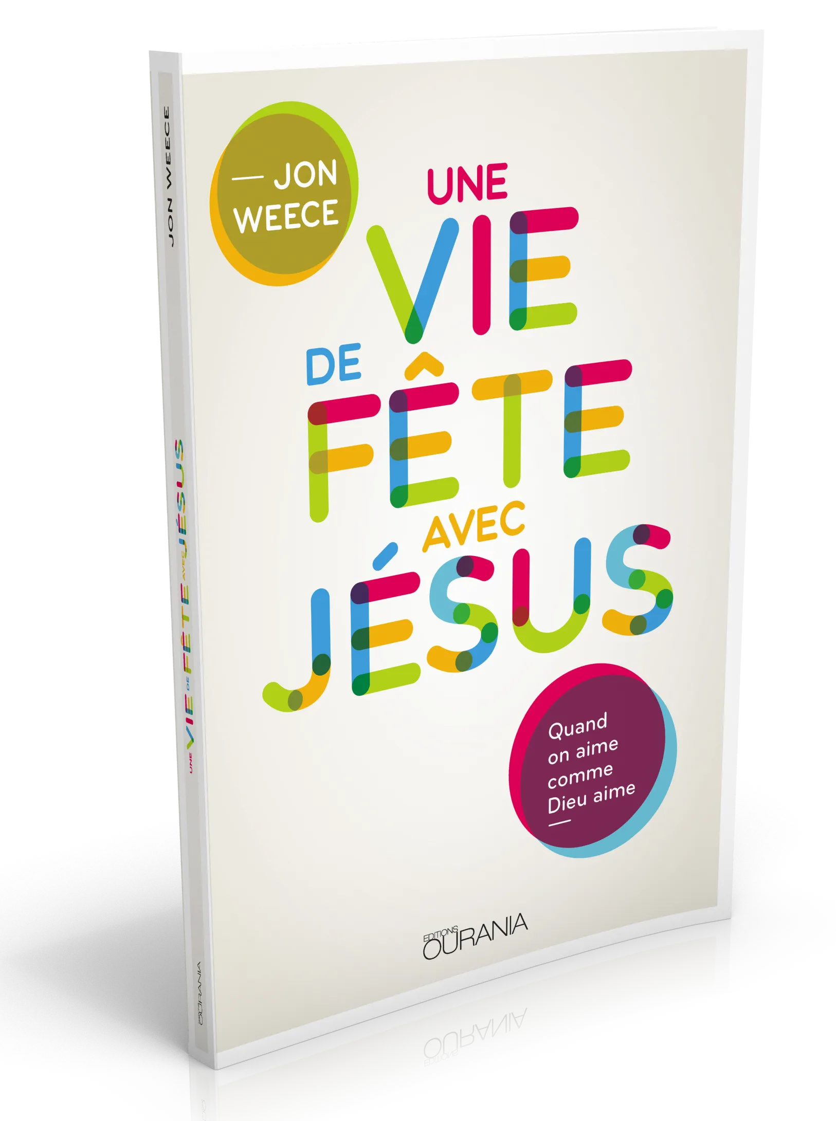 UNE VIE DE FETE AVEC JESUS - QUAND ON AIME COMME DIEU AIME