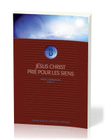 JESUS CHRIST PRIE POUR LES SIENS MIEUX COMPRENDRE JEAN 17