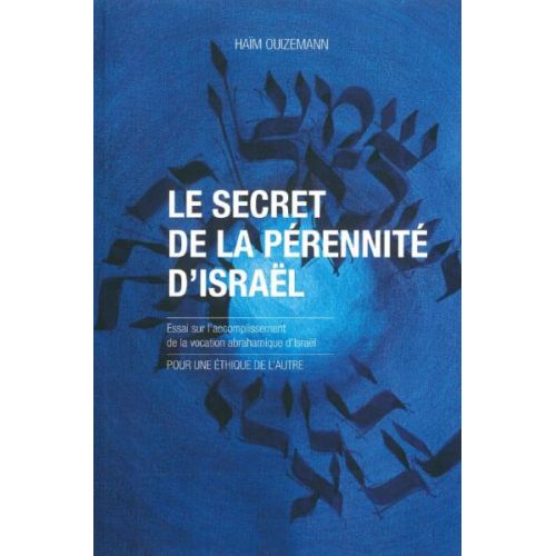 SECRET DE LA PERENNITE D'ISRAEL (LE) - ESSAI SUR L'ACCOMPLISSEMENT DE LA VOCATION ABRAHAMIQUE D'ISR