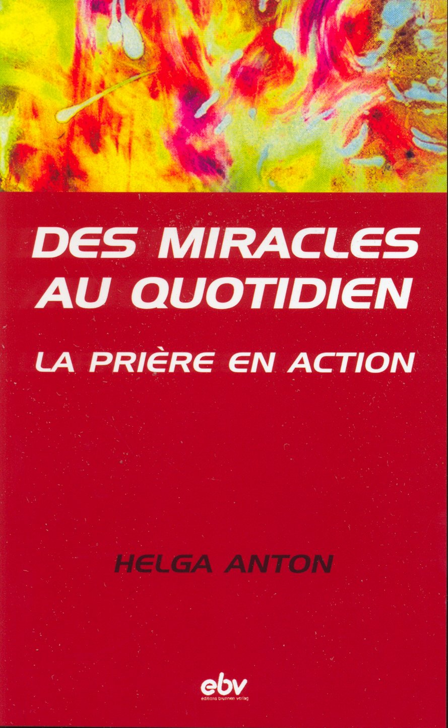 DES MIRACLES AU QUOTIDIEN - LA PRIERE EN ACTION