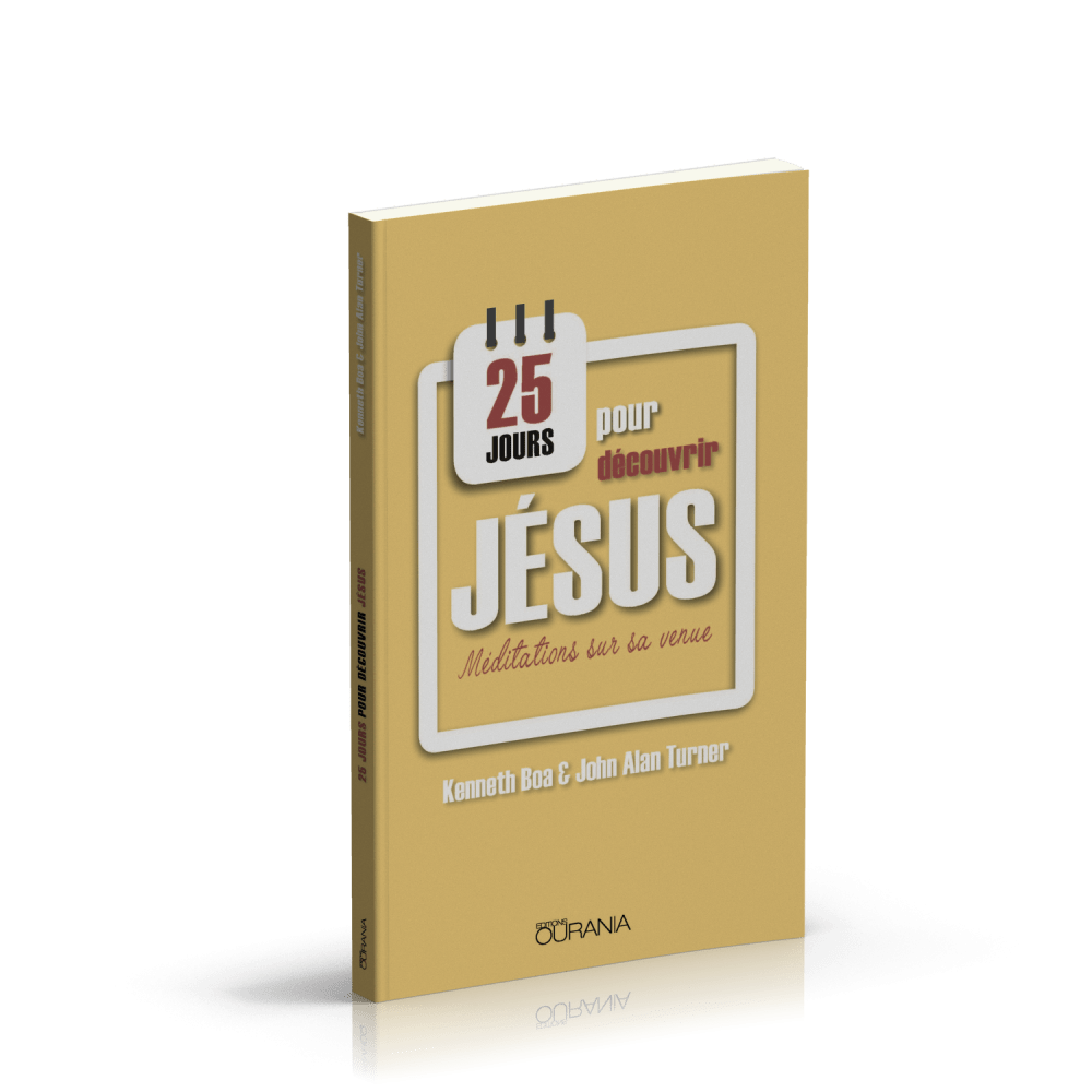 25 JOURS POUR DECOUVRIR JESUS - MEDITATIONS SUR SA VENUE