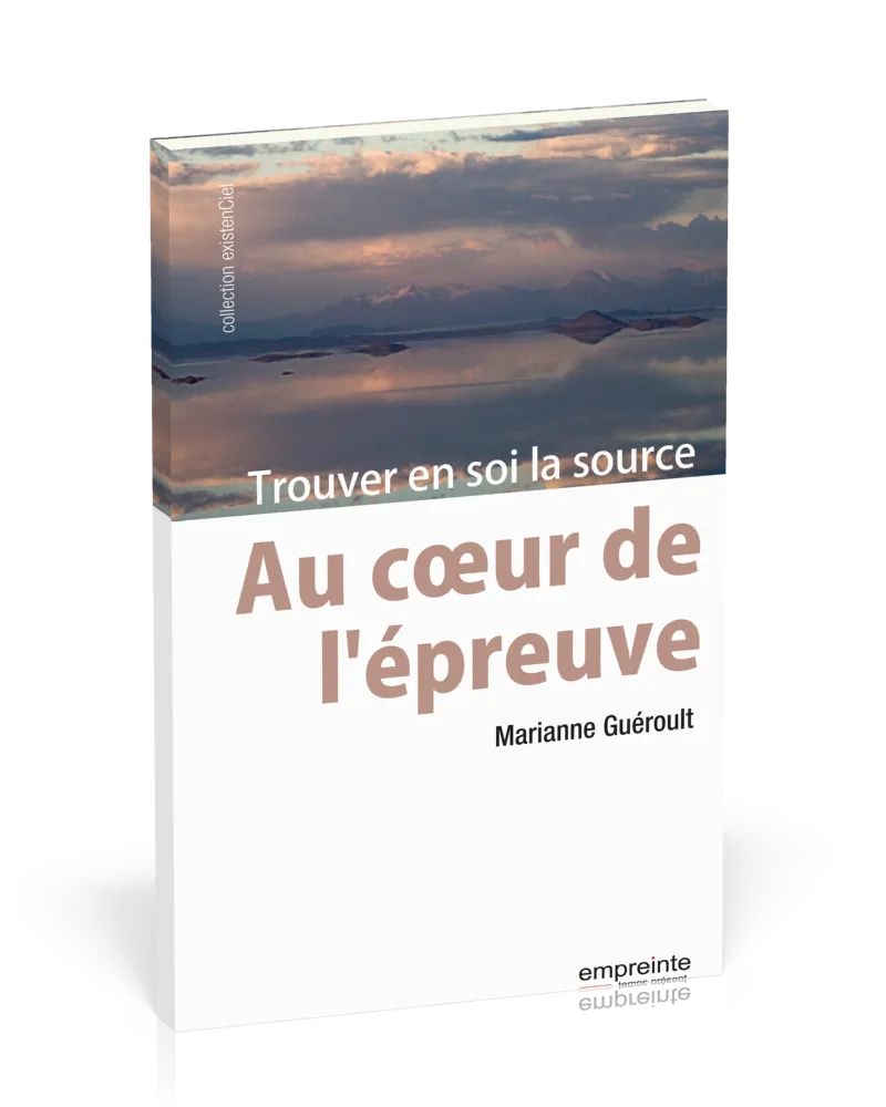 AU COEUR DE L'EPREUVE - TROUVER EN SOI LA SOURCE