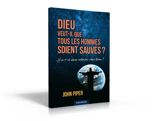 DIEU VEUT-IL QUE TOUS LES HOMMES SOIENT SAUVES ? - Y A-T-IL DEUX VOLONTES CHEZ DIEU ?