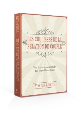 COULISSES DE LA RELATION DE COUPLE (LES) - VIVEZ UN MARIAGE EXTRAORDINAIRE DANS UN QUOTIDIEN ORDINAI