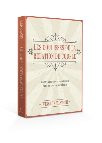 COULISSES DE LA RELATION DE COUPLE (LES) - VIVEZ UN MARIAGE EXTRAORDINAIRE DANS UN QUOTIDIEN ORDINAI