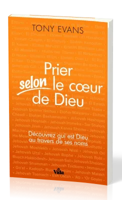 PRIER SELON LE COEUR DE DIEU - DECOUVREZ QUI EST DIEU AU TRAVERS DE SES NOMS