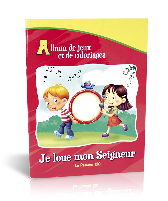 JE LOUE MON SEIGNEUR - LE PSAUME 100 - ALBUM DE JEUX ET DE COLORIAGES