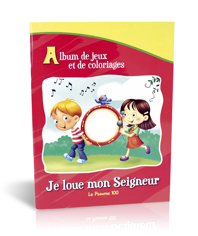 JE LOUE MON SEIGNEUR - LE PSAUME 100 - ALBUM DE JEUX ET DE COLORIAGES