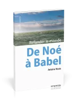 DE NOE A BABEL - REFONDER LE MONDE