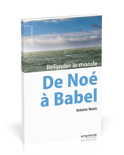 DE NOE A BABEL - REFONDER LE MONDE