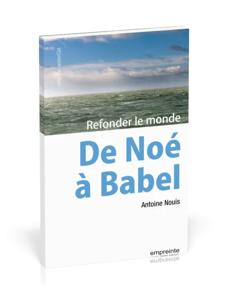 DE NOE A BABEL - REFONDER LE MONDE