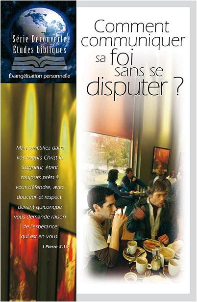 COMMENT COMMUNIQUER SA FOI SANS SE DISPUTER - ETUDE BIBLIQUE