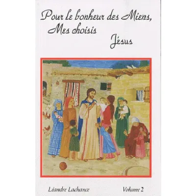 POUR LE BONHEUR DES MIENS, MES CHOISIS JESUS VOL2