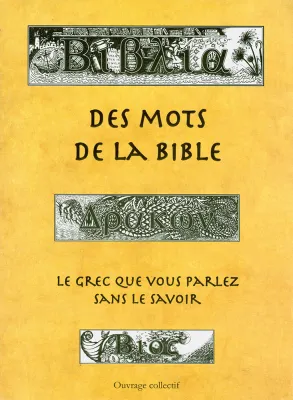DES MOTS DE LA BIBLE - LE GREC QUE VOUS PARLEZ SANS LE SAVOIR