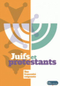 JUIFS ET PROTESTANTS - UNE FRATERNITE EXIGEANTE