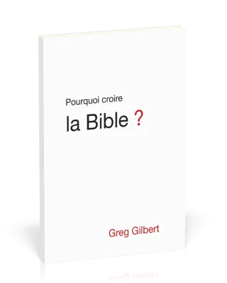 POURQUOI CROIRE LA BIBLE ?