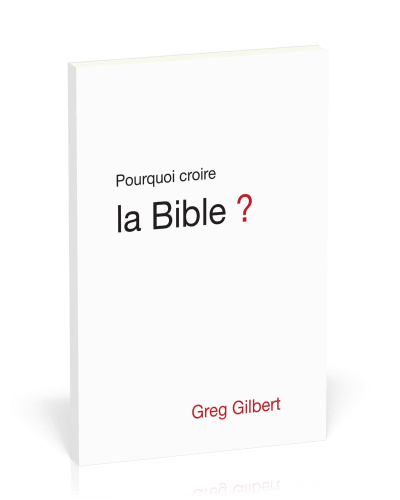 POURQUOI CROIRE LA BIBLE ?