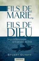 FILS DE MARIE, FILS DE DIEU - CE QUE LA BIBLE ENSEIGNE SUR LA PERSONNE DE CHRIST