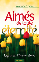 AIMES DE TOUTE ETERNITE - REGARD SUR L'ELECTION DIVINE